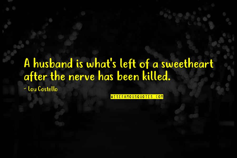 Traffic In India Quotes By Lou Costello: A husband is what's left of a sweetheart