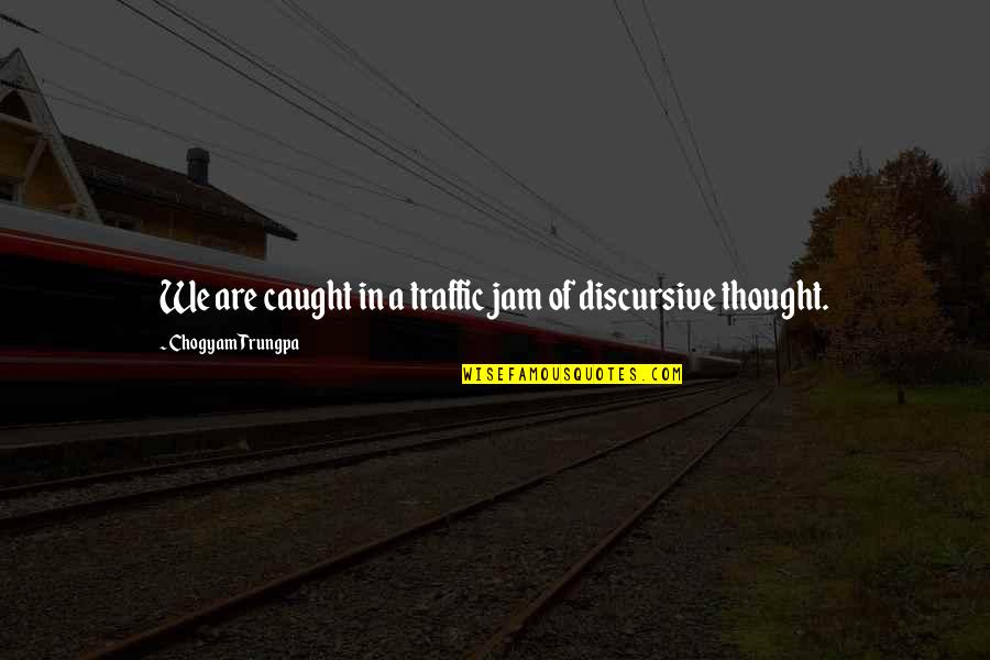 Traffic Jam Quotes By Chogyam Trungpa: We are caught in a traffic jam of Traffic Jam Quotes By Chogyam Trungpa: We are caught in a traffic jam of
