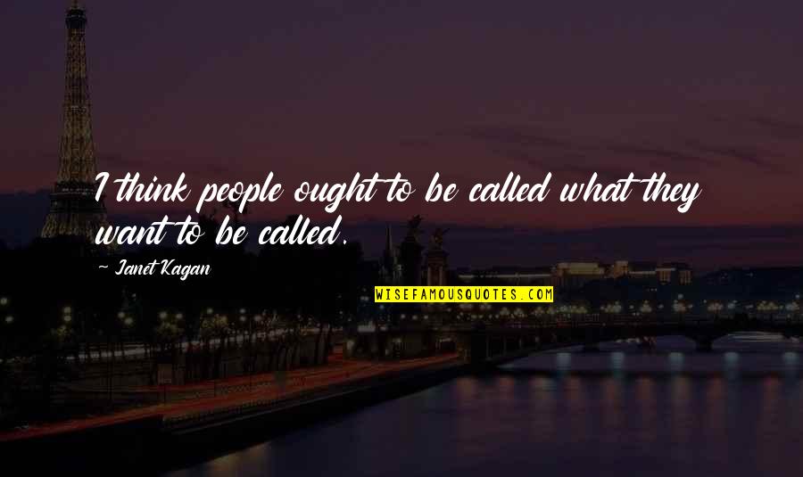 Traffic Jam Quotes By Janet Kagan: I think people ought to be called what