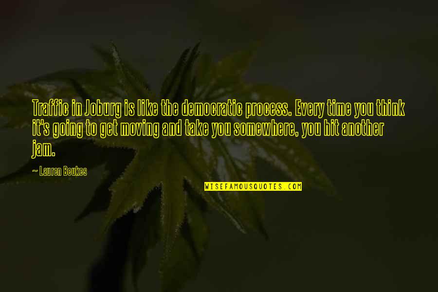 Traffic Jam Quotes By Lauren Beukes: Traffic in Joburg is like the democratic process. Traffic Jam Quotes By Lauren Beukes: Traffic in Joburg is like the democratic process.