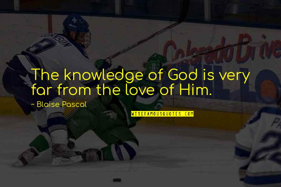 Traffic Laws Quotes By Blaise Pascal: The knowledge of God is very far from Traffic Laws Quotes By Blaise Pascal: The knowledge of God is very far from