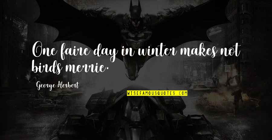 Traffic Laws Quotes By George Herbert: One faire day in winter makes not birds Traffic Laws Quotes By George Herbert: One faire day in winter makes not birds
