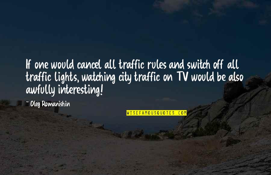 Traffic Light Quotes By Oleg Romanishin: If one would cancel all traffic rules and