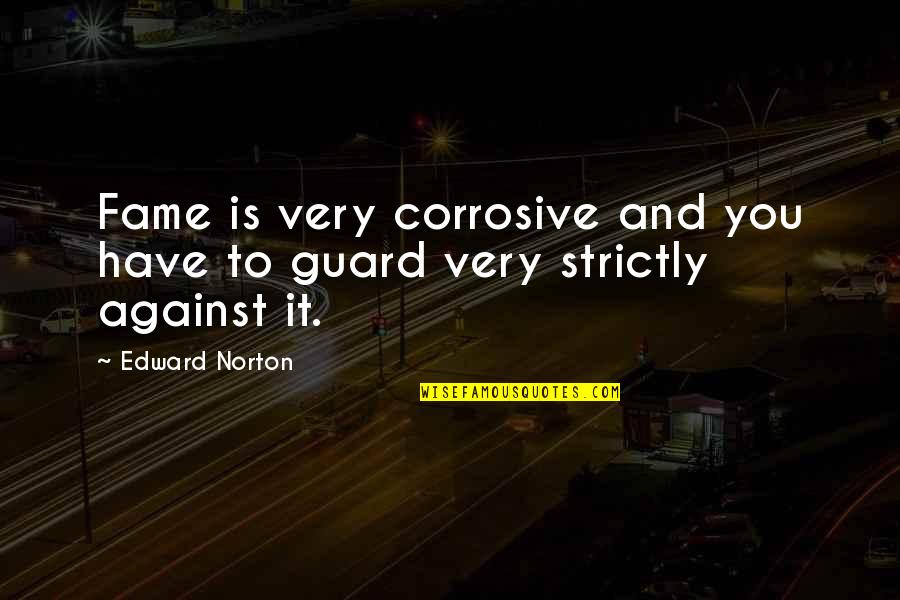 Traffic Light Show Quotes By Edward Norton: Fame is very corrosive and you have to