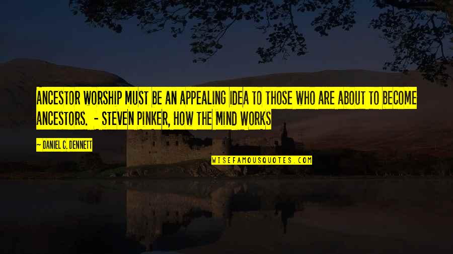 Traffic Police Quotes By Daniel C. Dennett: Ancestor worship must be an appealing idea to Traffic Police Quotes By Daniel C. Dennett: Ancestor worship must be an appealing idea to