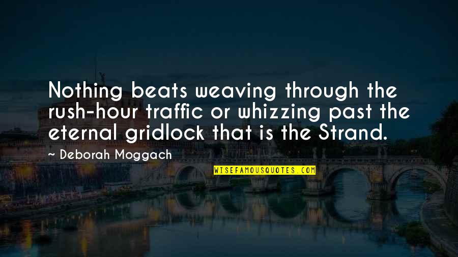 Traffic Quotes By Deborah Moggach: Nothing beats weaving through the rush-hour traffic or