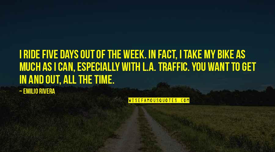 Traffic Quotes By Emilio Rivera: I ride five days out of the week.