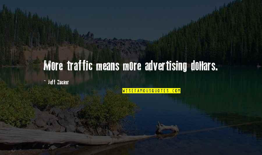 Traffic Quotes By Jeff Zucker: More traffic means more advertising dollars.