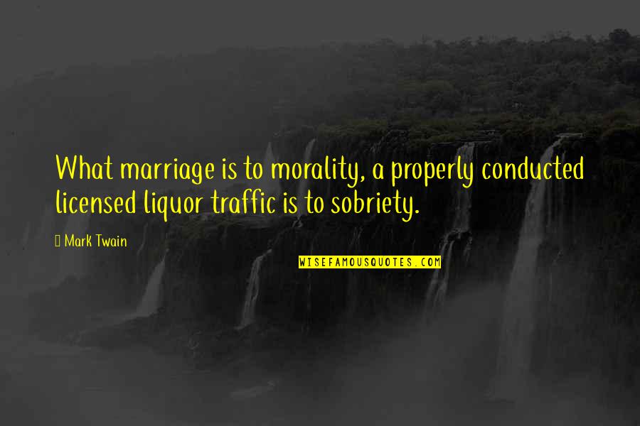 Traffic Quotes By Mark Twain: What marriage is to morality, a properly conducted
