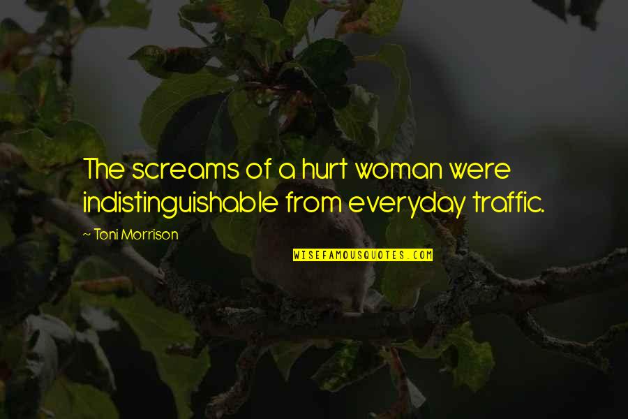 Traffic Quotes By Toni Morrison: The screams of a hurt woman were indistinguishable