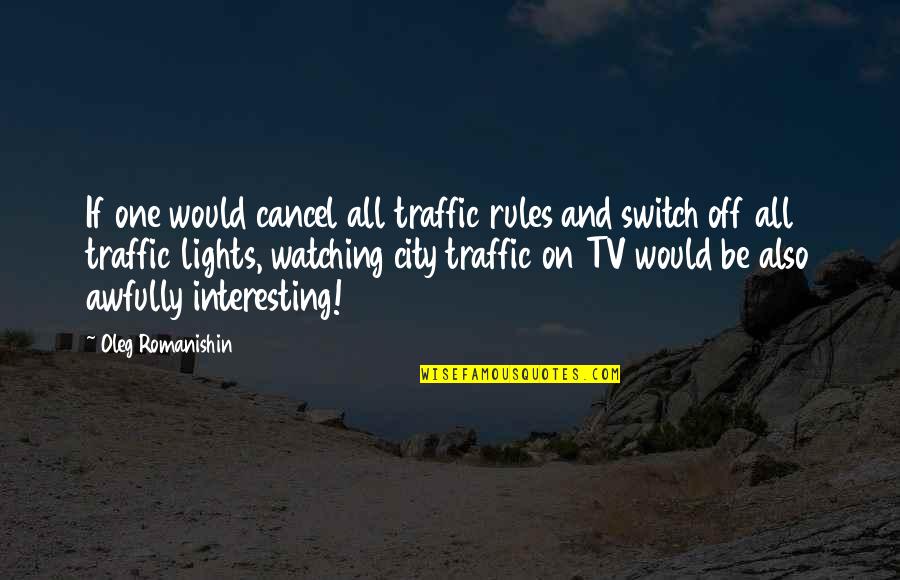 Traffic Rules Quotes By Oleg Romanishin: If one would cancel all traffic rules and