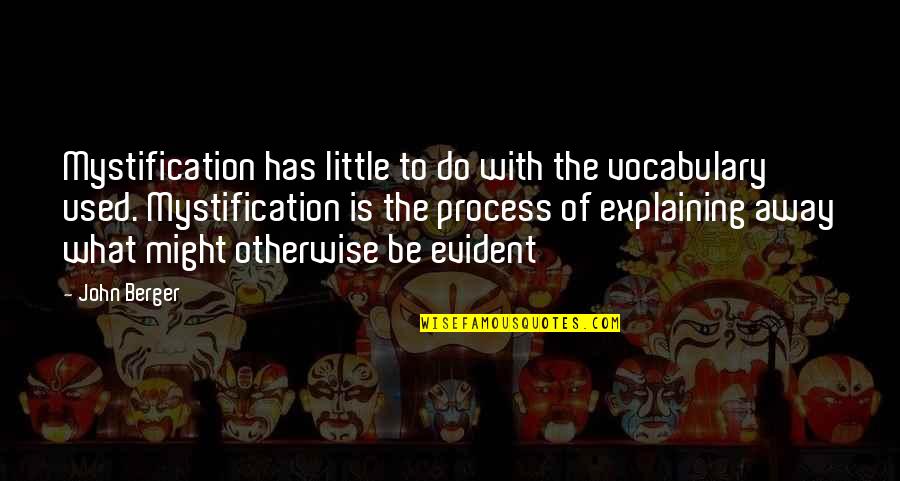 Traffic Sense Quotes By John Berger: Mystification has little to do with the vocabulary