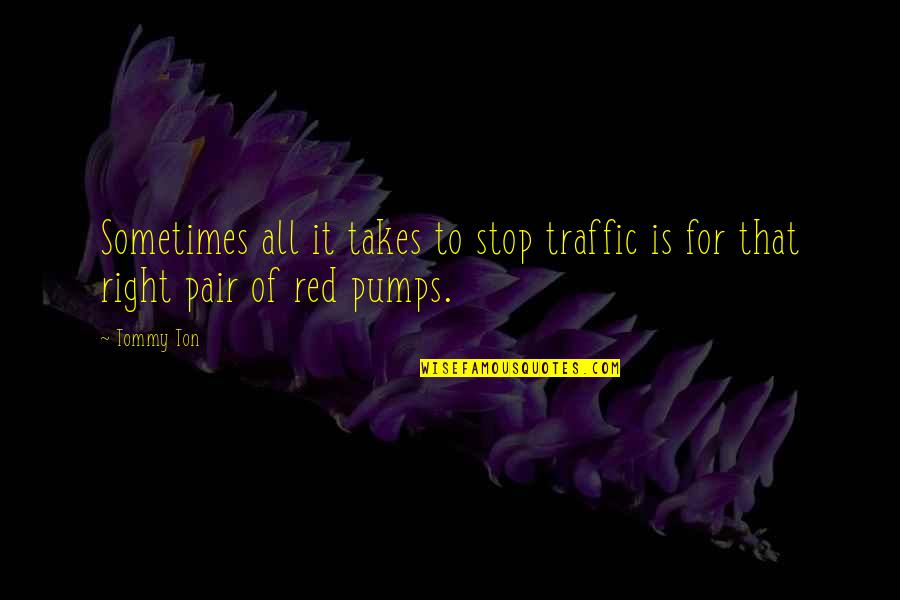 Traffic Stop Quotes By Tommy Ton: Sometimes all it takes to stop traffic is