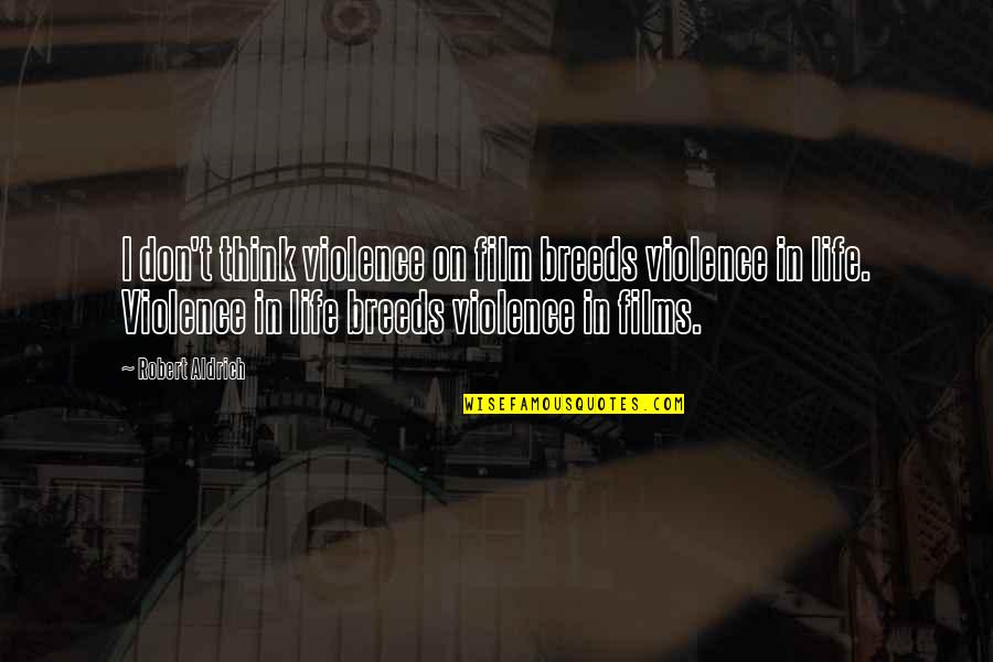 Trafficante Obituary Quotes By Robert Aldrich: I don't think violence on film breeds violence Trafficante Obituary Quotes By Robert Aldrich: I don't think violence on film breeds violence