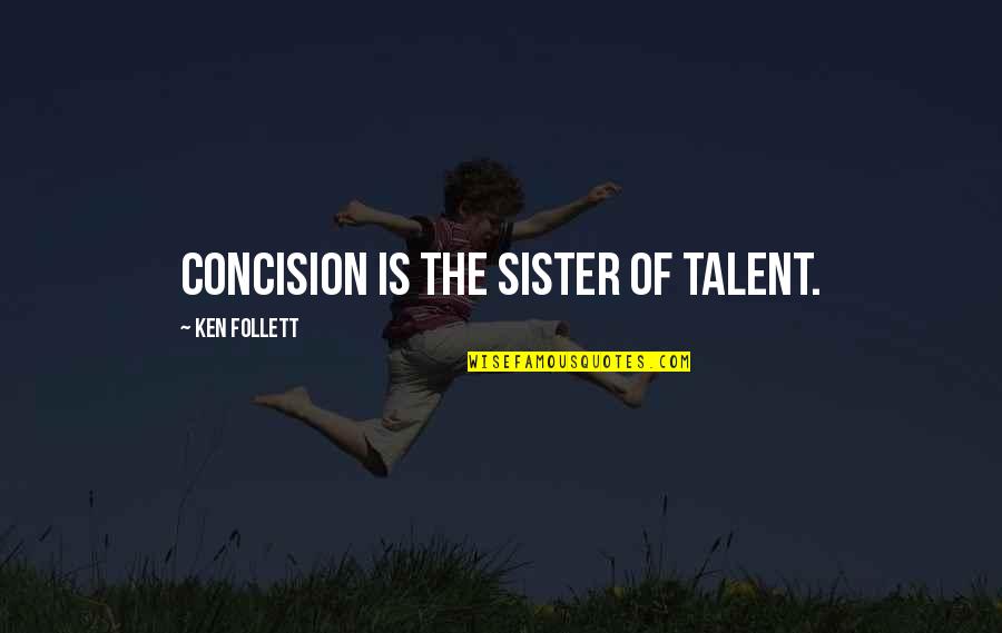 Trafficked Kim Purcell Quotes By Ken Follett: Concision is the sister of talent. Trafficked Kim Purcell Quotes By Ken Follett: Concision is the sister of talent.