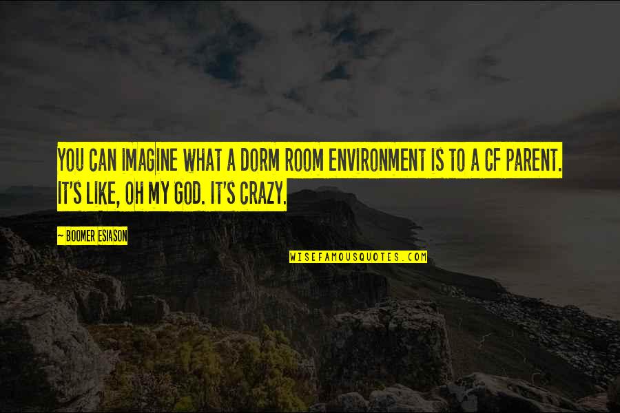 Trafficked Trailer Quotes By Boomer Esiason: You can imagine what a dorm room environment Trafficked Trailer Quotes By Boomer Esiason: You can imagine what a dorm room environment