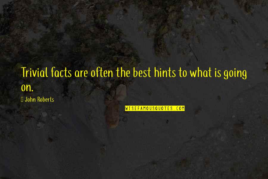 Trafficked Trailer Quotes By John Roberts: Trivial facts are often the best hints to Trafficked Trailer Quotes By John Roberts: Trivial facts are often the best hints to