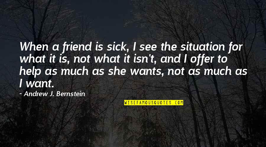 Trafficker's Quotes By Andrew J. Bernstein: When a friend is sick, I see the