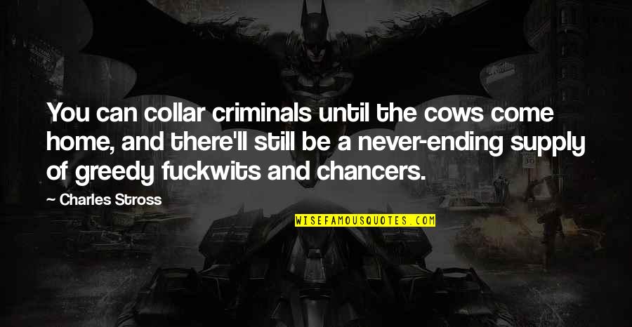 Traffickin Quotes By Charles Stross: You can collar criminals until the cows come