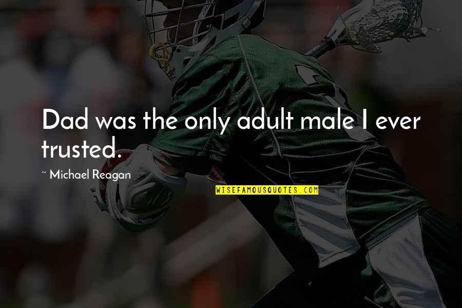Traffix Nasal Spray Quotes By Michael Reagan: Dad was the only adult male I ever