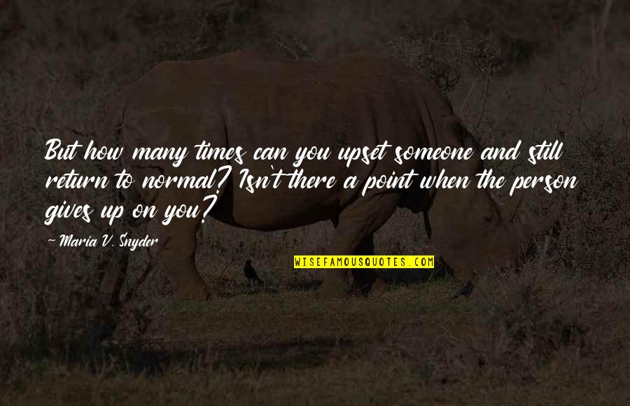 Trafford Quotes By Maria V. Snyder: But how many times can you upset someone Trafford Quotes By Maria V. Snyder: But how many times can you upset someone