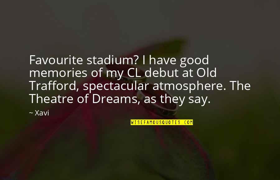 Trafford Quotes By Xavi: Favourite stadium? I have good memories of my Trafford Quotes By Xavi: Favourite stadium? I have good memories of my