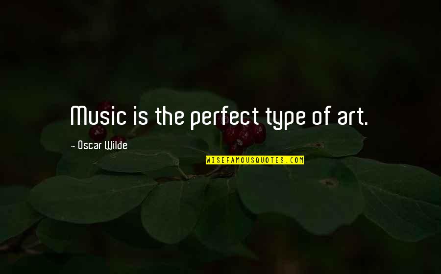 Traficant Quotes By Oscar Wilde: Music is the perfect type of art.