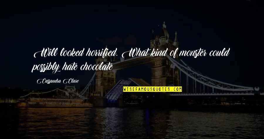 Traficante Quotes By Cassandra Clare: Will looked horrified. What kind of monster could