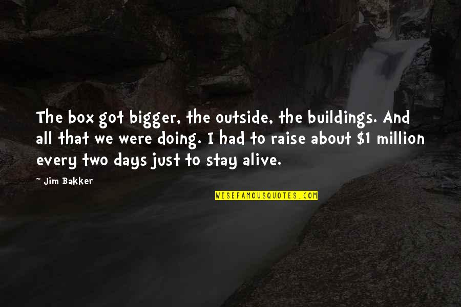 Traficcone Quotes By Jim Bakker: The box got bigger, the outside, the buildings.