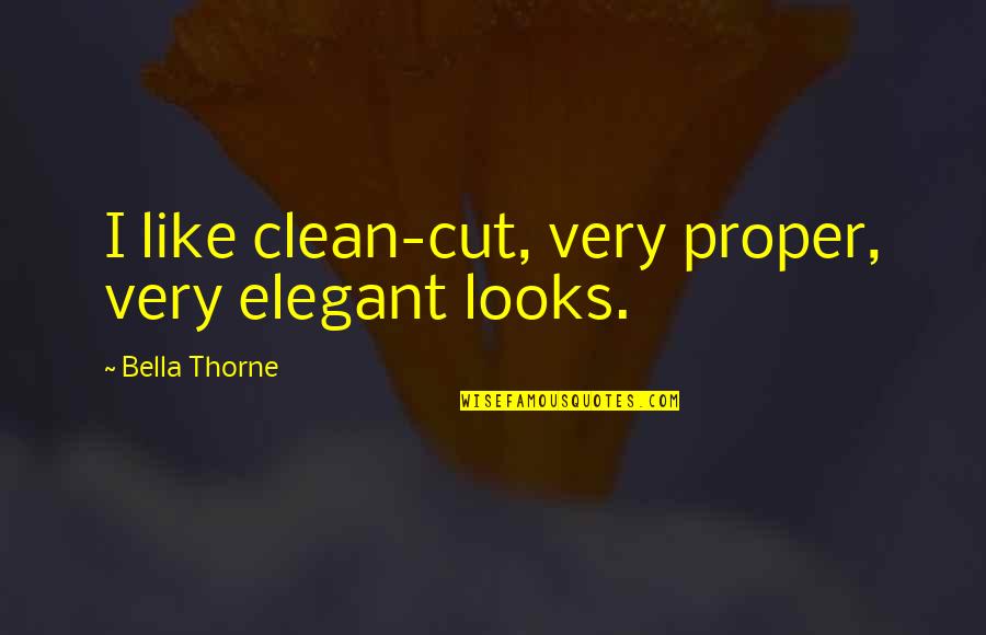 Trafico De Influencias Quotes By Bella Thorne: I like clean-cut, very proper, very elegant looks. Trafico De Influencias Quotes By Bella Thorne: I like clean-cut, very proper, very elegant looks.