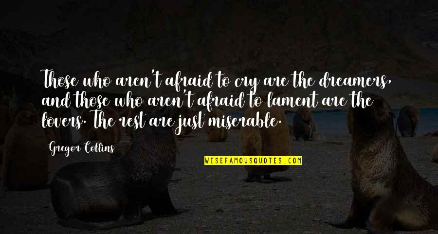Trafico De Influencias Quotes By Gregor Collins: Those who aren't afraid to cry are the Trafico De Influencias Quotes By Gregor Collins: Those who aren't afraid to cry are the
