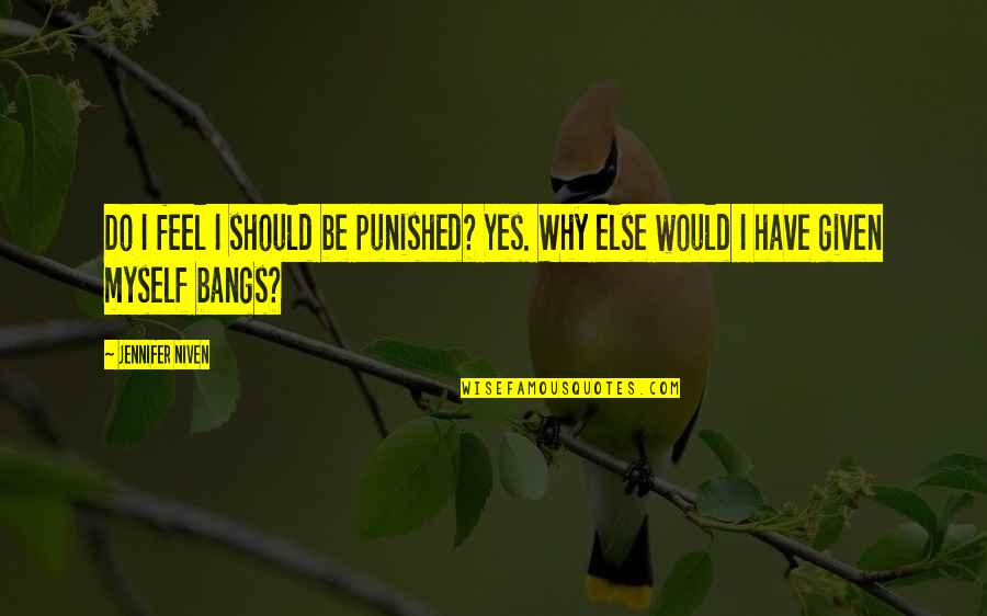 Trafico De Influencias Quotes By Jennifer Niven: Do I feel I should be punished? Yes.