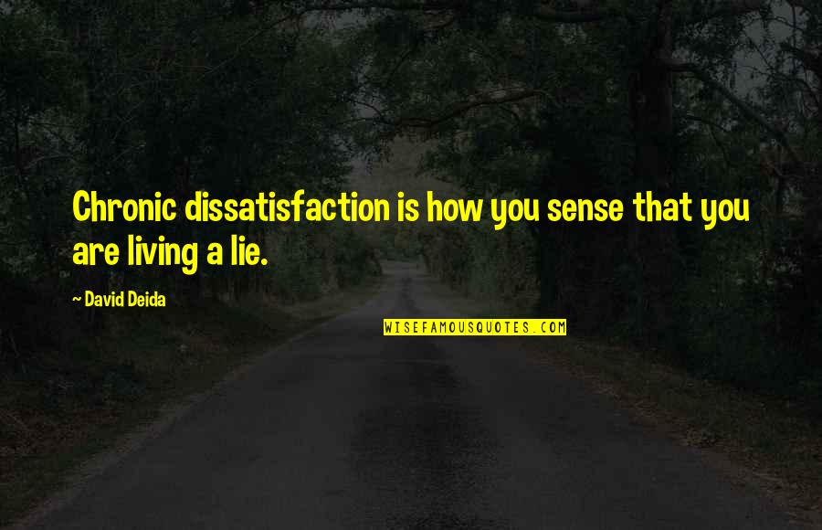 Trafik Levhalari Quotes By David Deida: Chronic dissatisfaction is how you sense that you