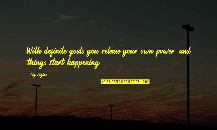 Trafik Levhalari Quotes By Zig Ziglar: With definite goals you release your own power,