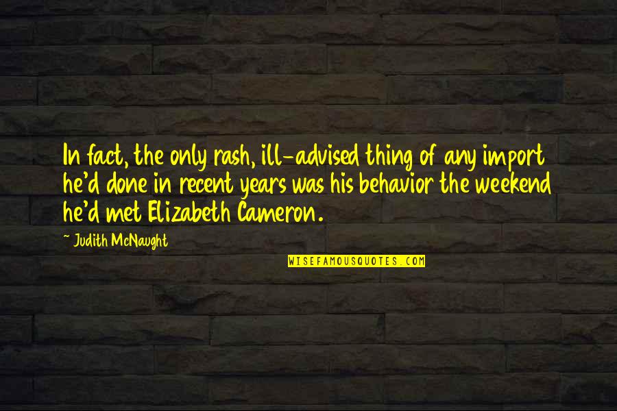 Trafikimi Quotes By Judith McNaught: In fact, the only rash, ill-advised thing of