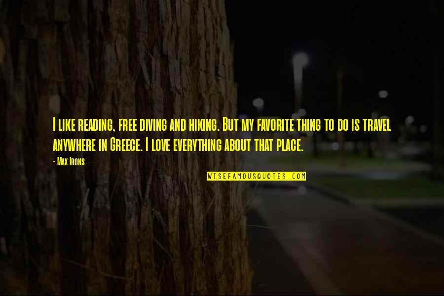 Trag Die En Quotes By Max Irons: I like reading, free diving and hiking. But Trag Die En Quotes By Max Irons: I like reading, free diving and hiking. But