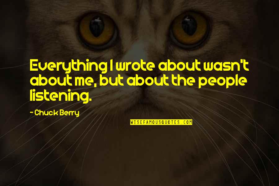 Tragadora Quotes By Chuck Berry: Everything I wrote about wasn't about me, but