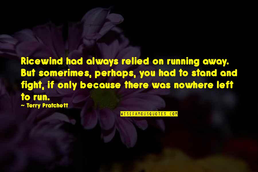 Tragando Polla Quotes By Terry Pratchett: Ricewind had always relied on running away. But