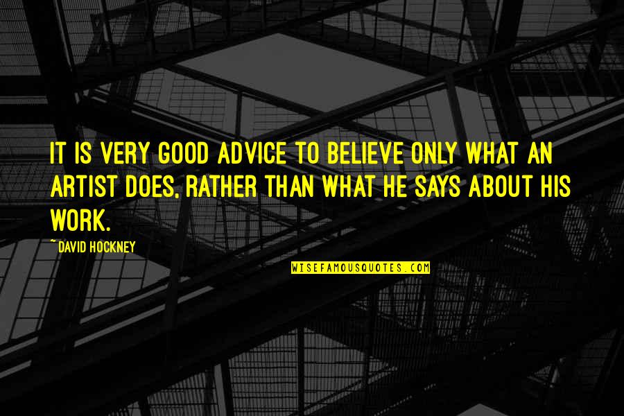 Tragarse El Quotes By David Hockney: It is very good advice to believe only Tragarse El Quotes By David Hockney: It is very good advice to believe only