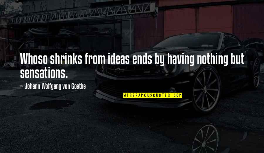 Tragas Live Quotes By Johann Wolfgang Von Goethe: Whoso shrinks from ideas ends by having nothing