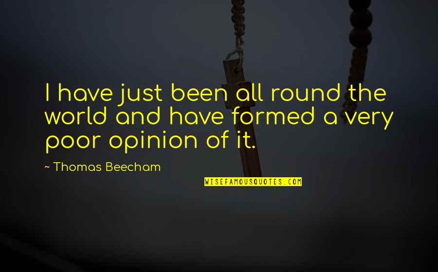 Tragas Live Quotes By Thomas Beecham: I have just been all round the world