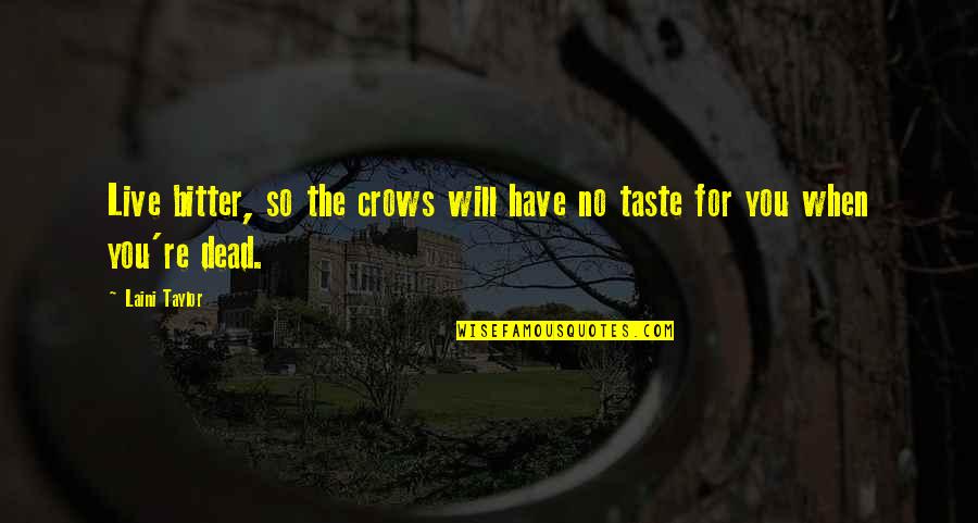 Tragbares Quotes By Laini Taylor: Live bitter, so the crows will have no