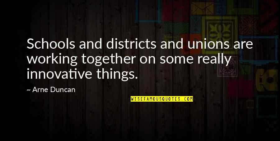 Tragedia Quotes By Arne Duncan: Schools and districts and unions are working together