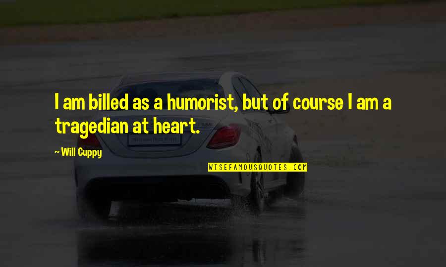 Tragedian's Quotes By Will Cuppy: I am billed as a humorist, but of