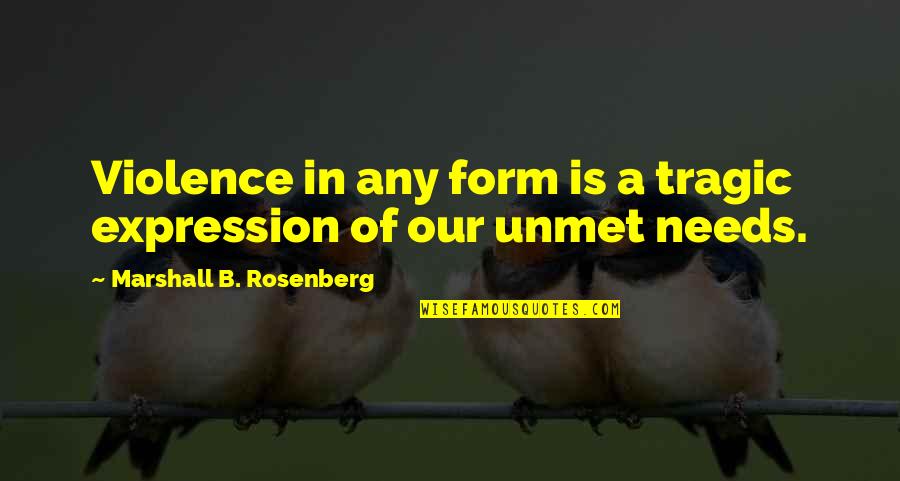 Tragedias En Quotes By Marshall B. Rosenberg: Violence in any form is a tragic expression