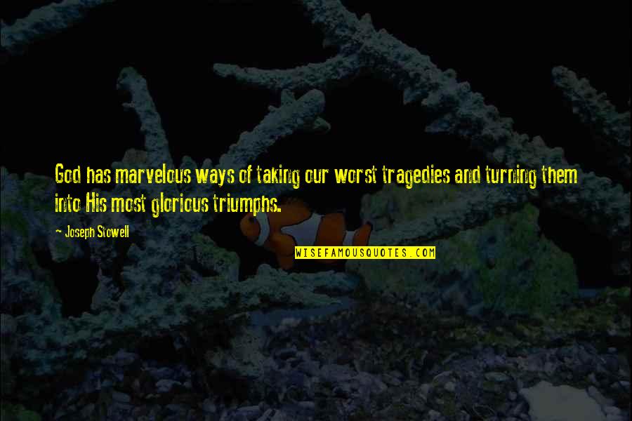 Tragedies And Triumphs Quotes By Joseph Stowell: God has marvelous ways of taking our worst Tragedies And Triumphs Quotes By Joseph Stowell: God has marvelous ways of taking our worst