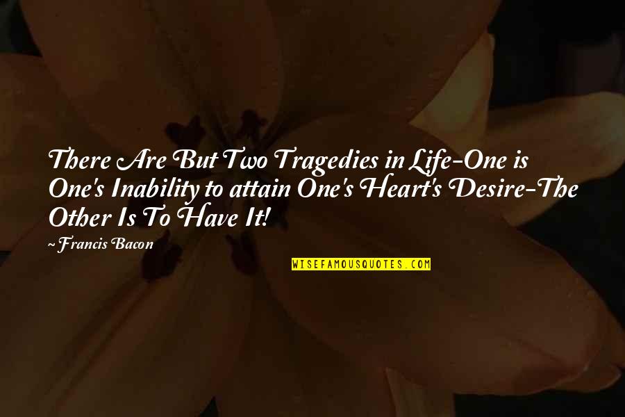 Tragedies In Life Quotes By Francis Bacon: There Are But Two Tragedies in Life-One is