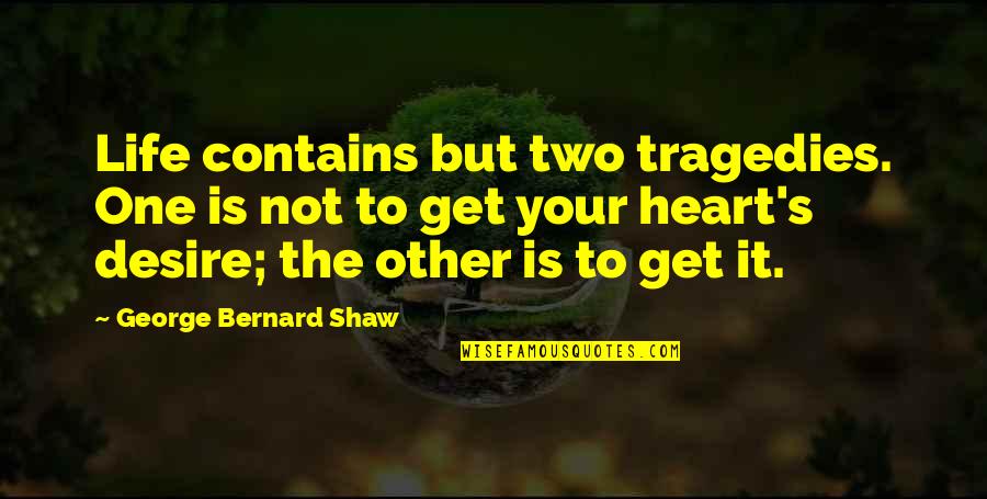 Tragedies In Life Quotes By George Bernard Shaw: Life contains but two tragedies. One is not