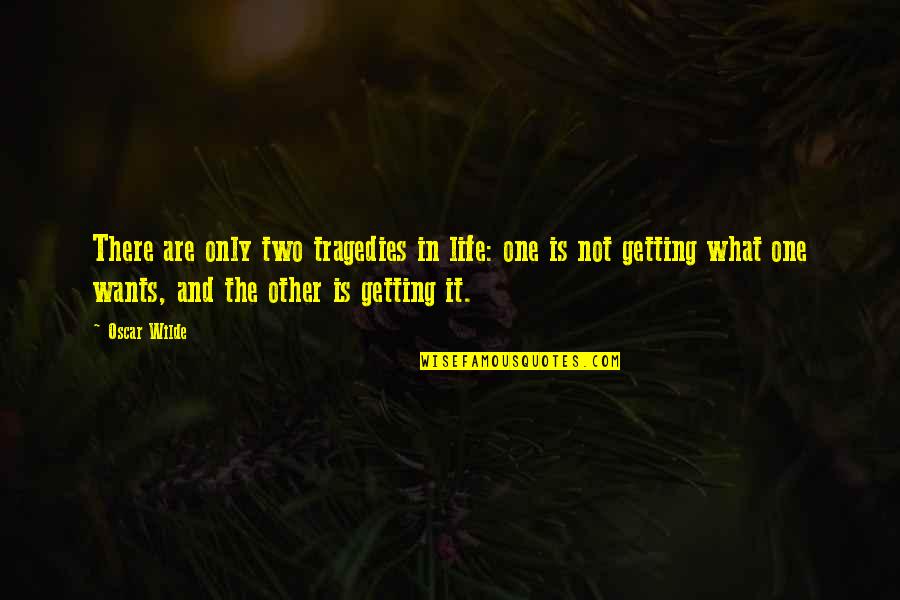 Tragedies In Life Quotes By Oscar Wilde: There are only two tragedies in life: one