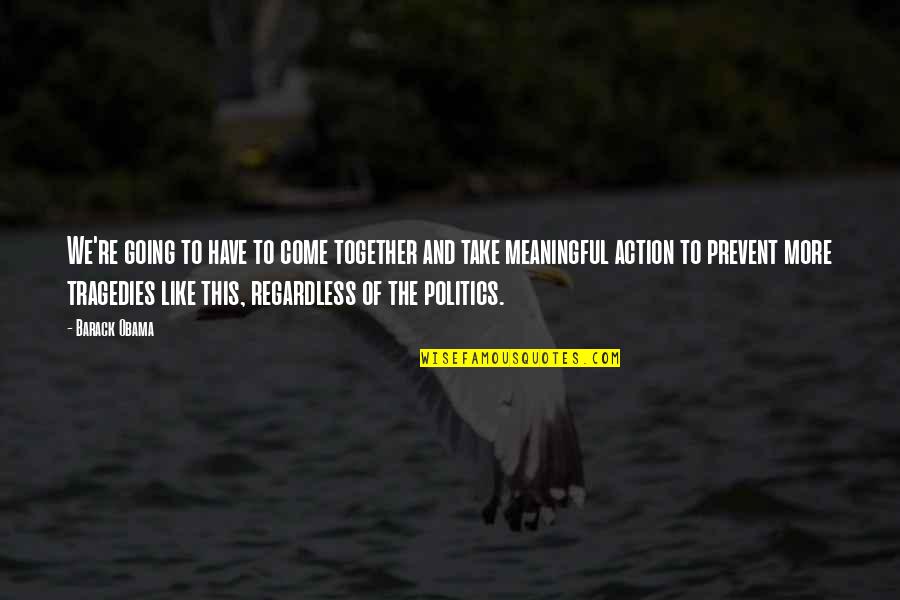 Tragedies The Quotes By Barack Obama: We're going to have to come together and Tragedies The Quotes By Barack Obama: We're going to have to come together and